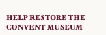 
HELP RESTORE THE    CONVENT MUSEUM